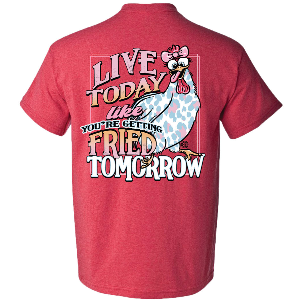 Girlie Girl Originals Live Today Fried Chicken T-Shirt - SimplyCuteTees