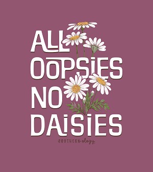 Southernology All Oopsies, No Daisies Comfort Colors T-Shirt - SimplyCuteTees