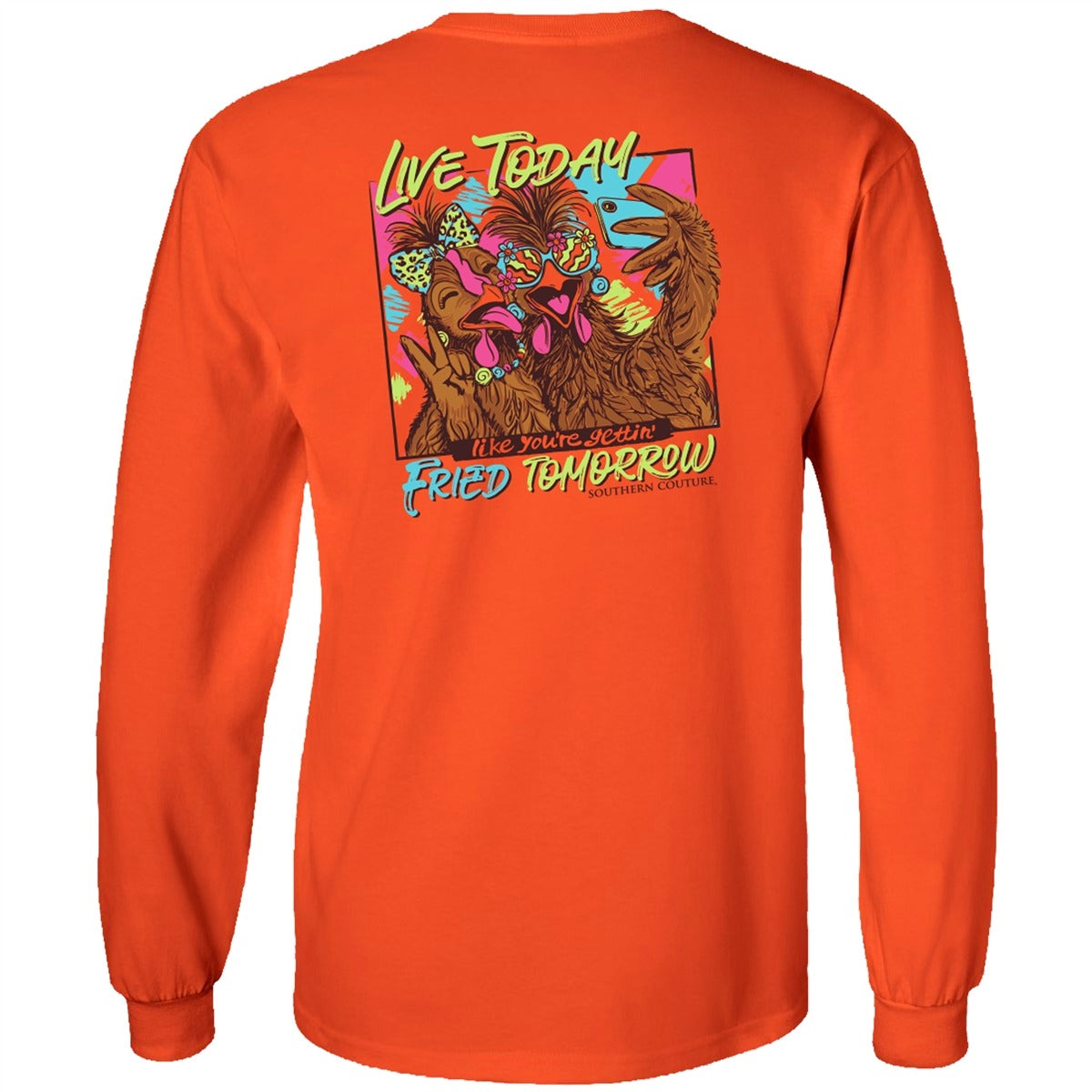 Southern Couture Classic Live Today Fried Tomorrow Long Sleeve T-Shirt - SimplyCuteTees