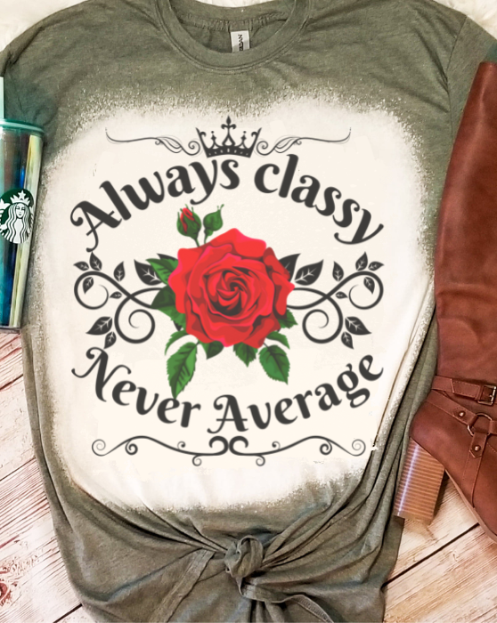 Always Classy Never Average Rose Bleached Dye Canvas Girlie T Shirt - SimplyCuteTees
