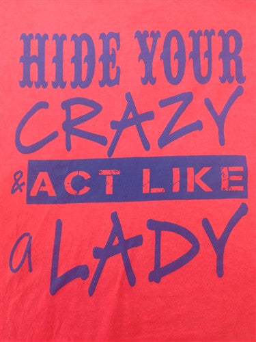 Southern Chics Funny Hide Your Crazy &amp; Act Like A Lady Girlie Bright T Shirt - SimplyCuteTees