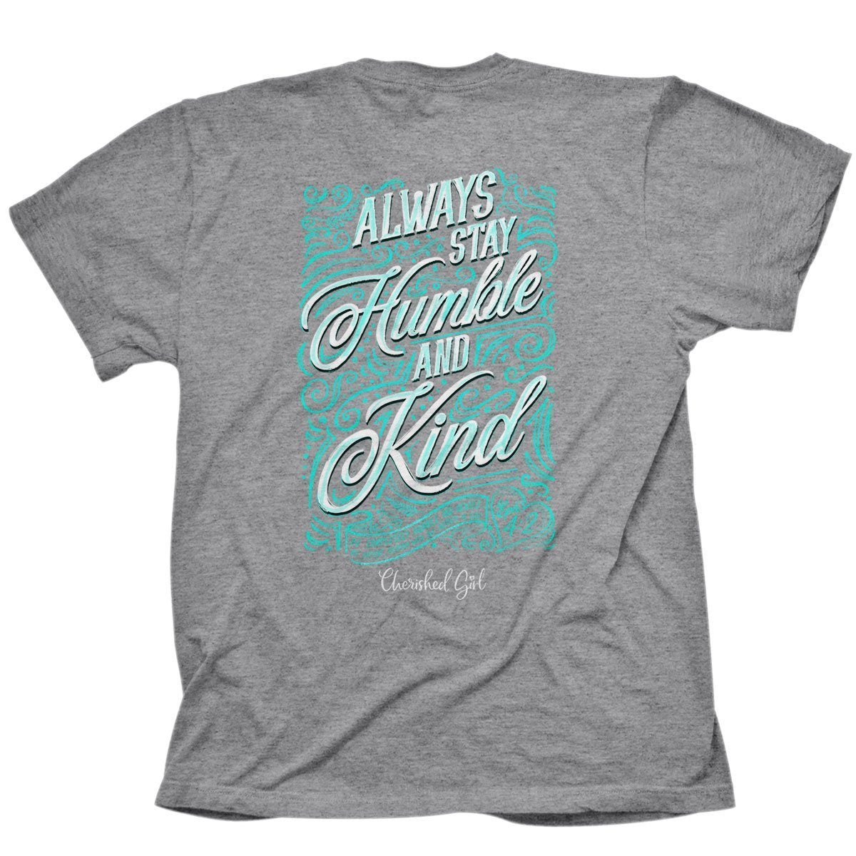 Cherished Girl Always Stay Humble & Kind Girlie Christian Bright T Shirt - SimplyCuteTees