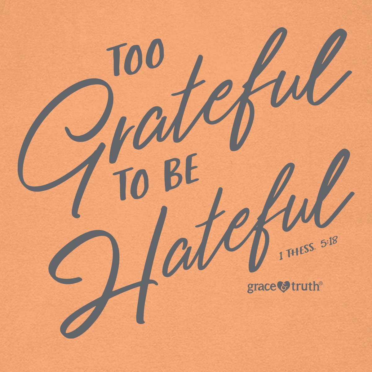 Cherished Girl Grace &amp; Truth Too Grateful to be Hateful Christian T-Shirt