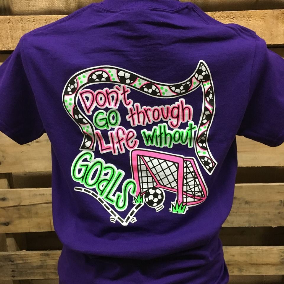 Southern Chics Don't Go Through Life Without Goals Soccer Girlie Bright T Shirt