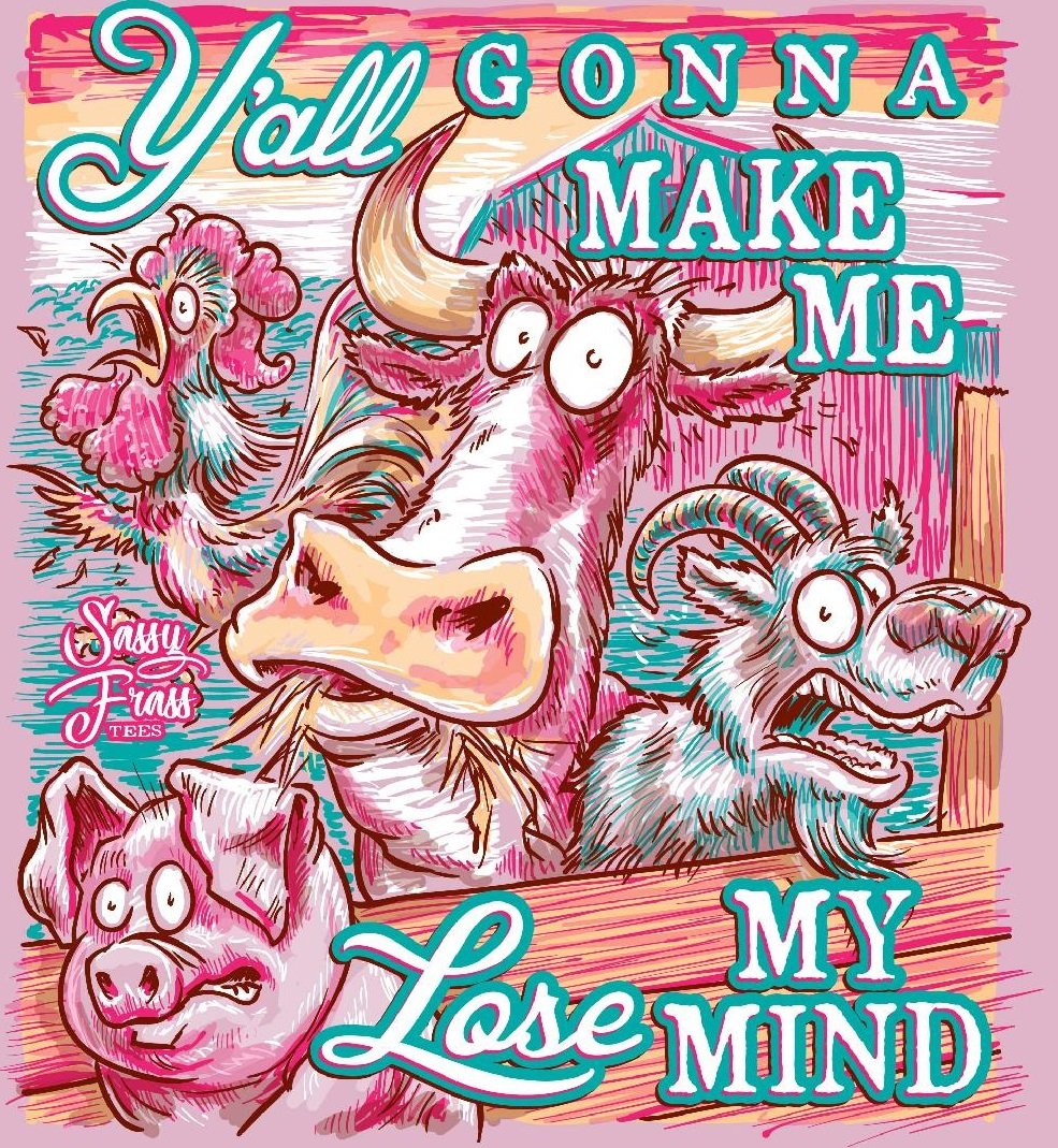 Sale Sassy Frass Y'all Gonna Make Me Lose My Mind Farm Animals T-Shirt