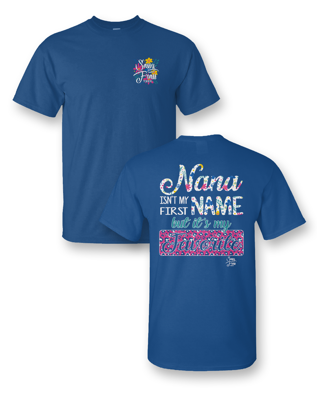 Sassy Frass Nana Isn't my First Name but it's my Favorite Bright Girlie T Shirt - SimplyCuteTees